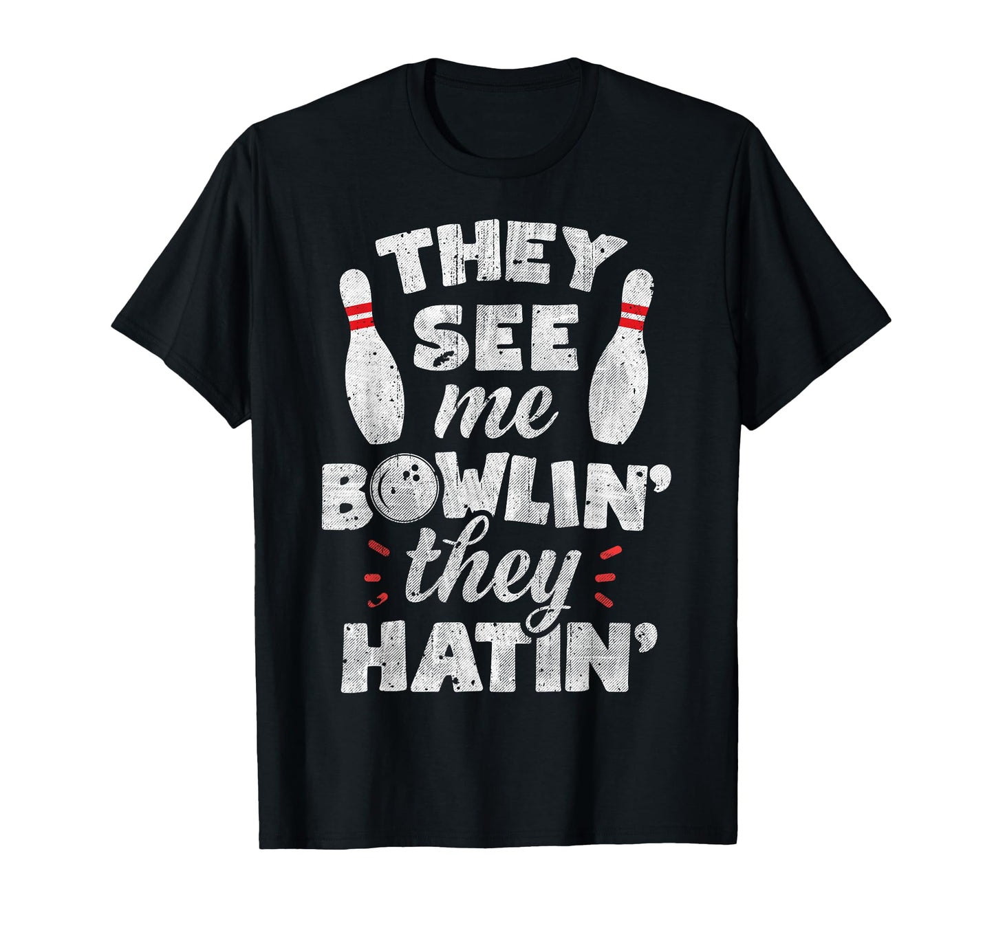 They See Me Bowlin' They Hatin' T shirt Bowling Bowlers Gift T-Shirt