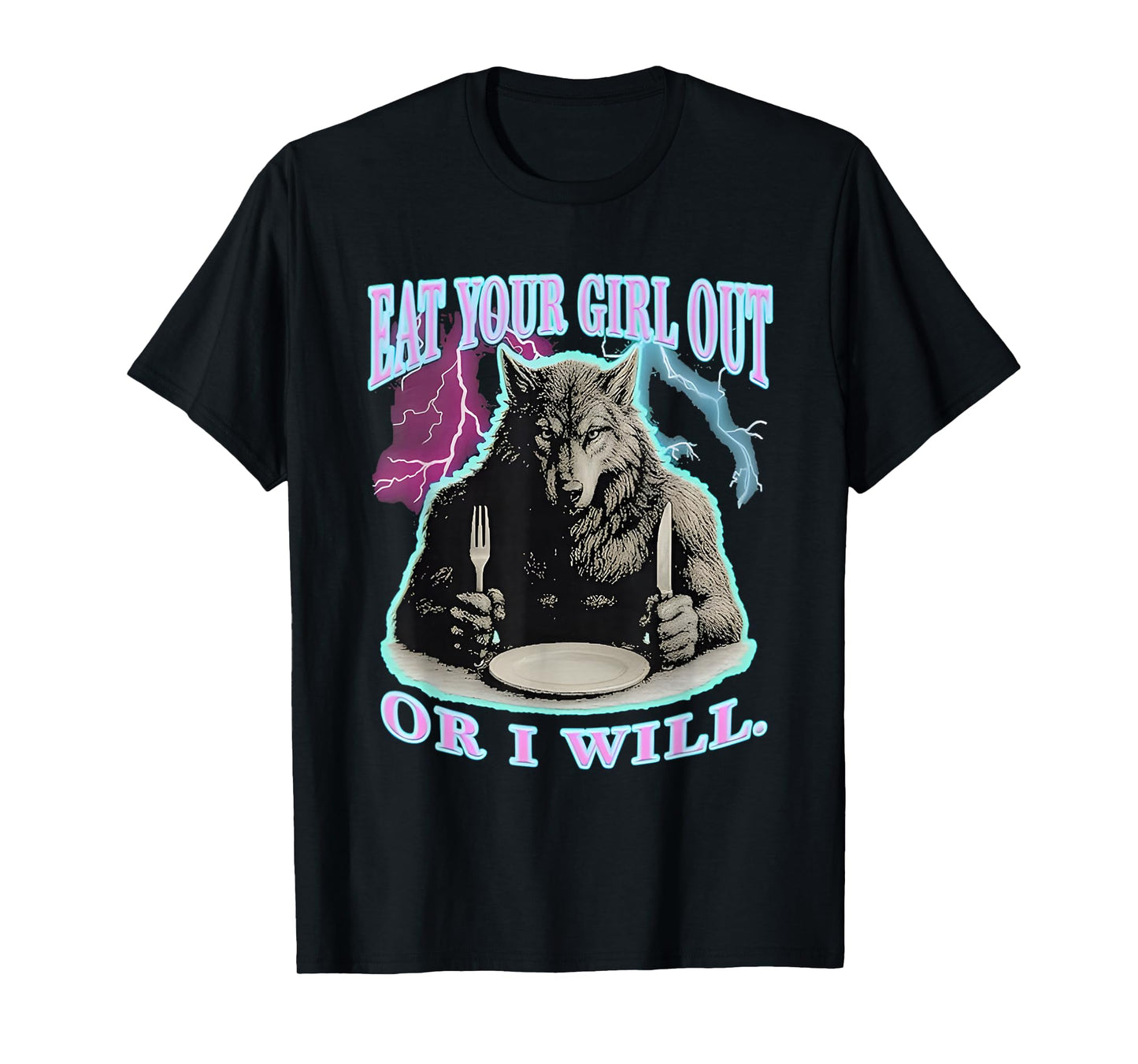 Eat Your Girl Out Or I Will Wolf T-Shirt