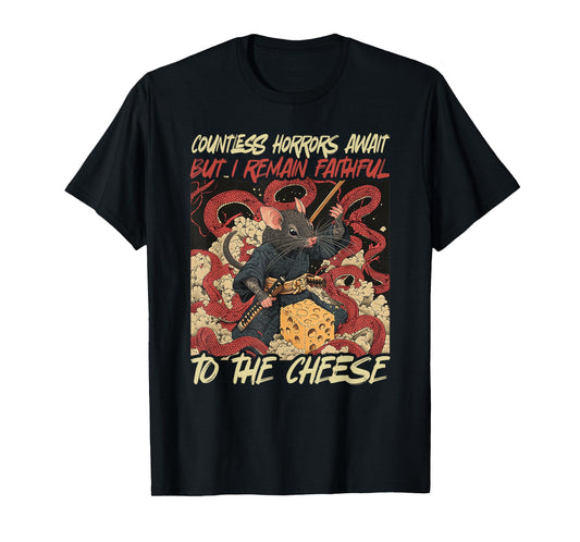 Countless Horrors Await But I Remain Faithful To The Cheese T-Shirt