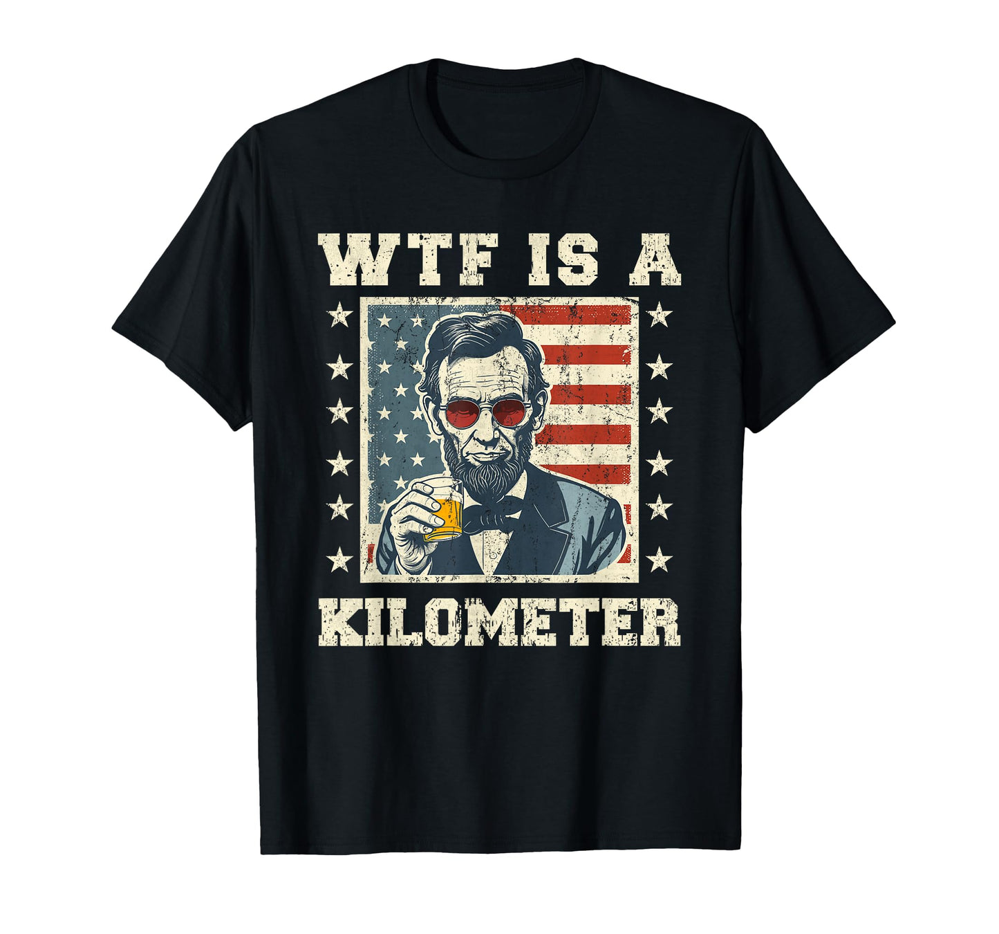 WTF is A Kilometer Abe Lincoln July 4th Funny Patriotic T-Shirt