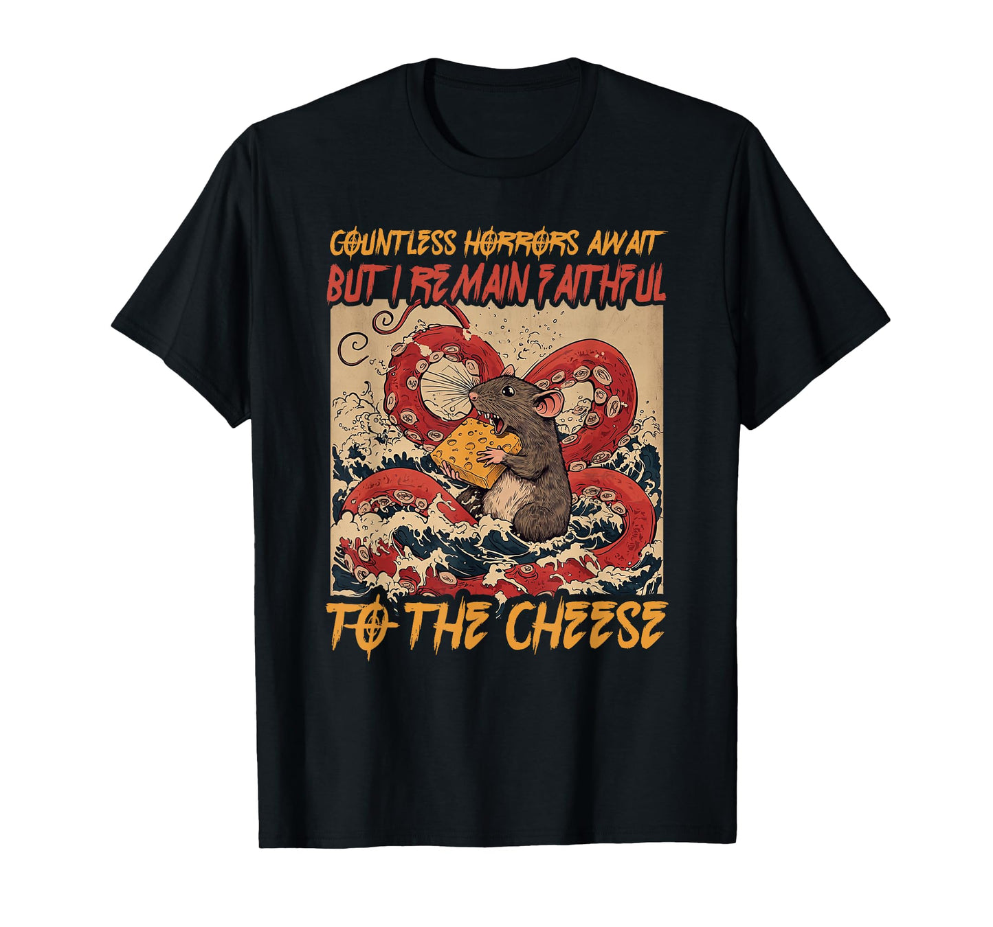 Countless Horrors Await But I Remain Faithful To The Cheese T-Shirt