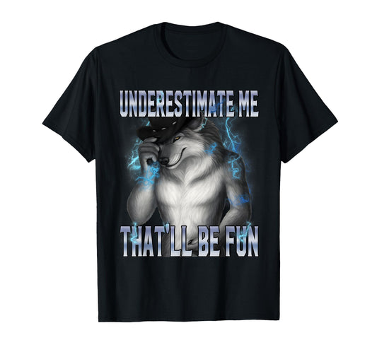 Underestimate Me That'll Be Fun Alpha Wolf Meme Brainrot T-Shirt