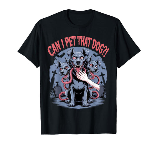 Can I Pet That Dog Cerberus Horror Halloween Dog Lover Pet T-Shirt