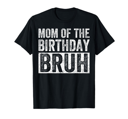 Mom of The Birthday Bruh Matching Family Birthday Party T-Shirt