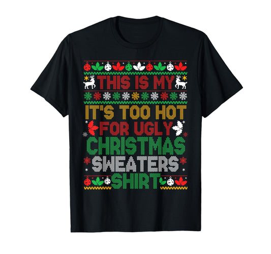 This is My Its Too Hot for Ugly Christmas Sweaters Women Men T-Shirt
