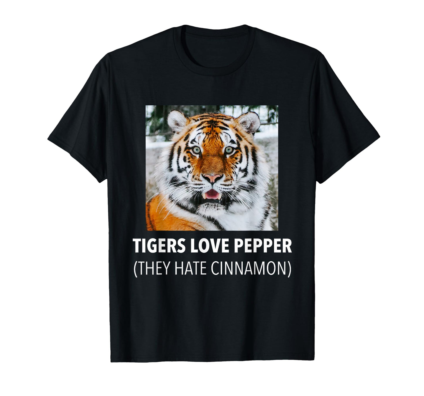 Tigers Love Pepper. They Hate Cinnamon. T-Shirt
