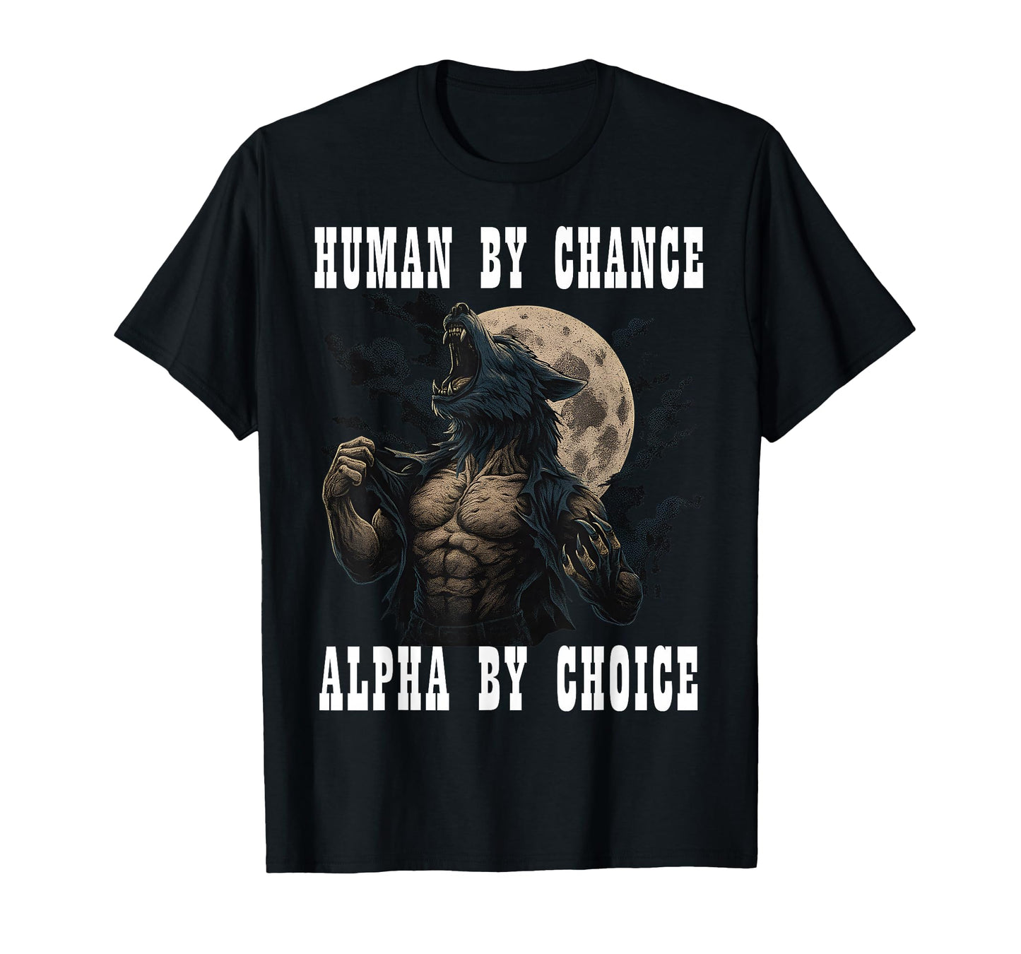 Human By Chance Alpha By Choice Cool Funny Alpha Meme Wolf T-Shirt