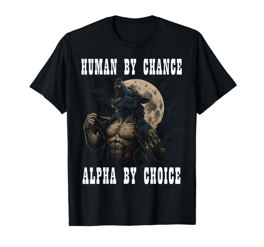 Human By Chance Alpha By Choice Cool Funny Alpha Meme Wolf T-Shirt