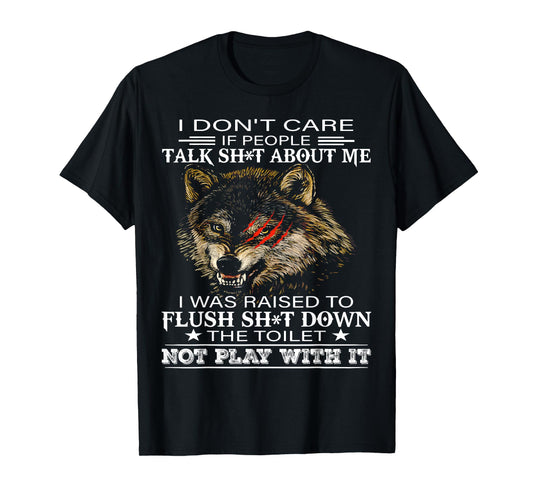 Wolf I Don't Care If People Talk Shit About Me I Was Raised T-Shirt