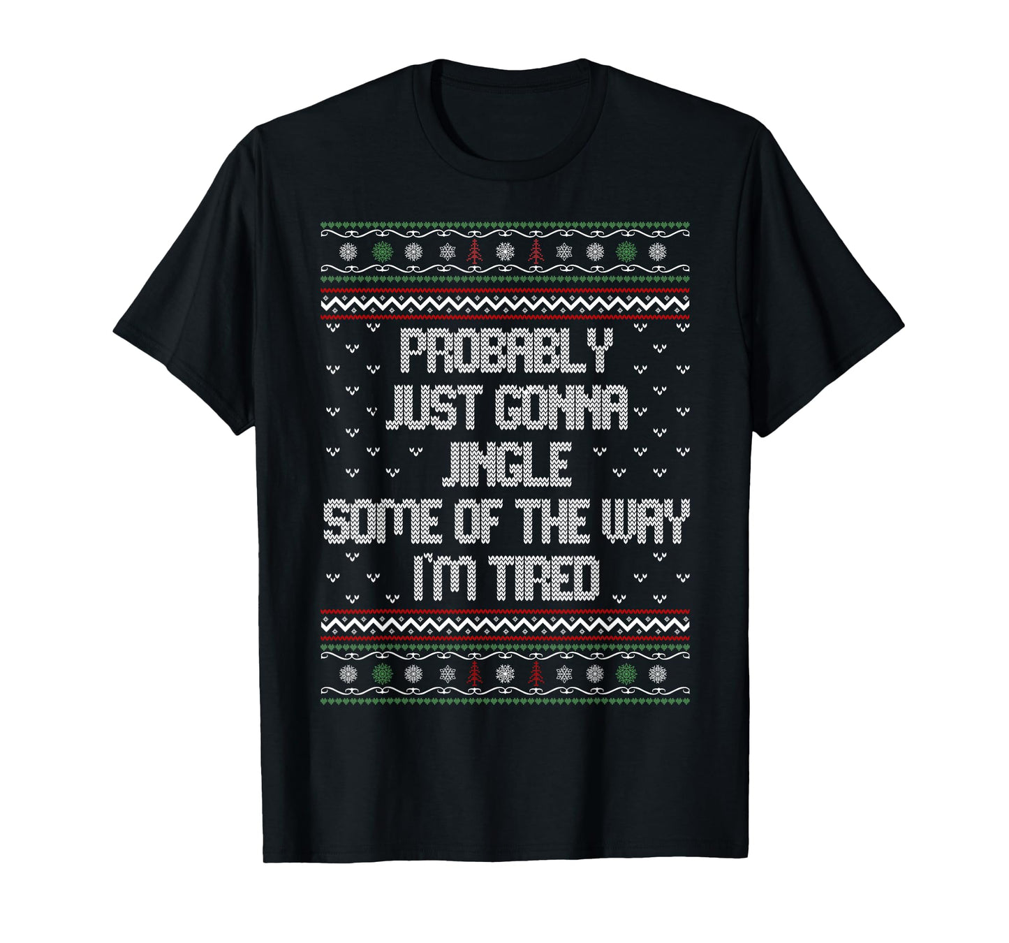 Probably Just Gonna Jingle Some of The Way I'm Tired Funny T-Shirt