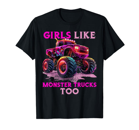 Funny Girls Like Monster Trucks Too Monster Truck Lover T-Shirt