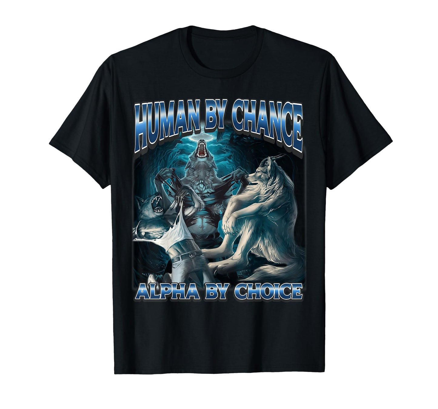 Human by Chance Alpha by Choice Cool Alpha Meme Funny Wolf T-Shirt