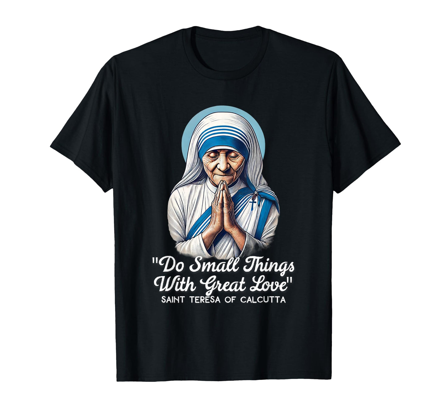 Saint Teresa Of Calcutta Catholic Quotes T-Shirt