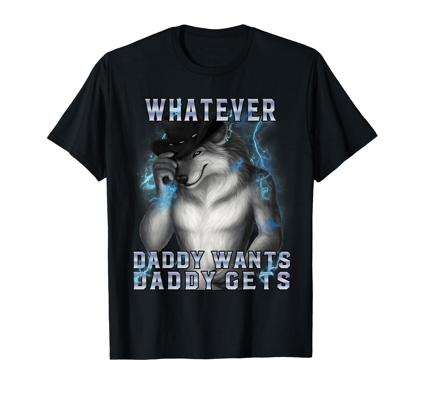 What Ever Daddy Wants Daddy Gets Cringe Werewolf Meme T-Shirt