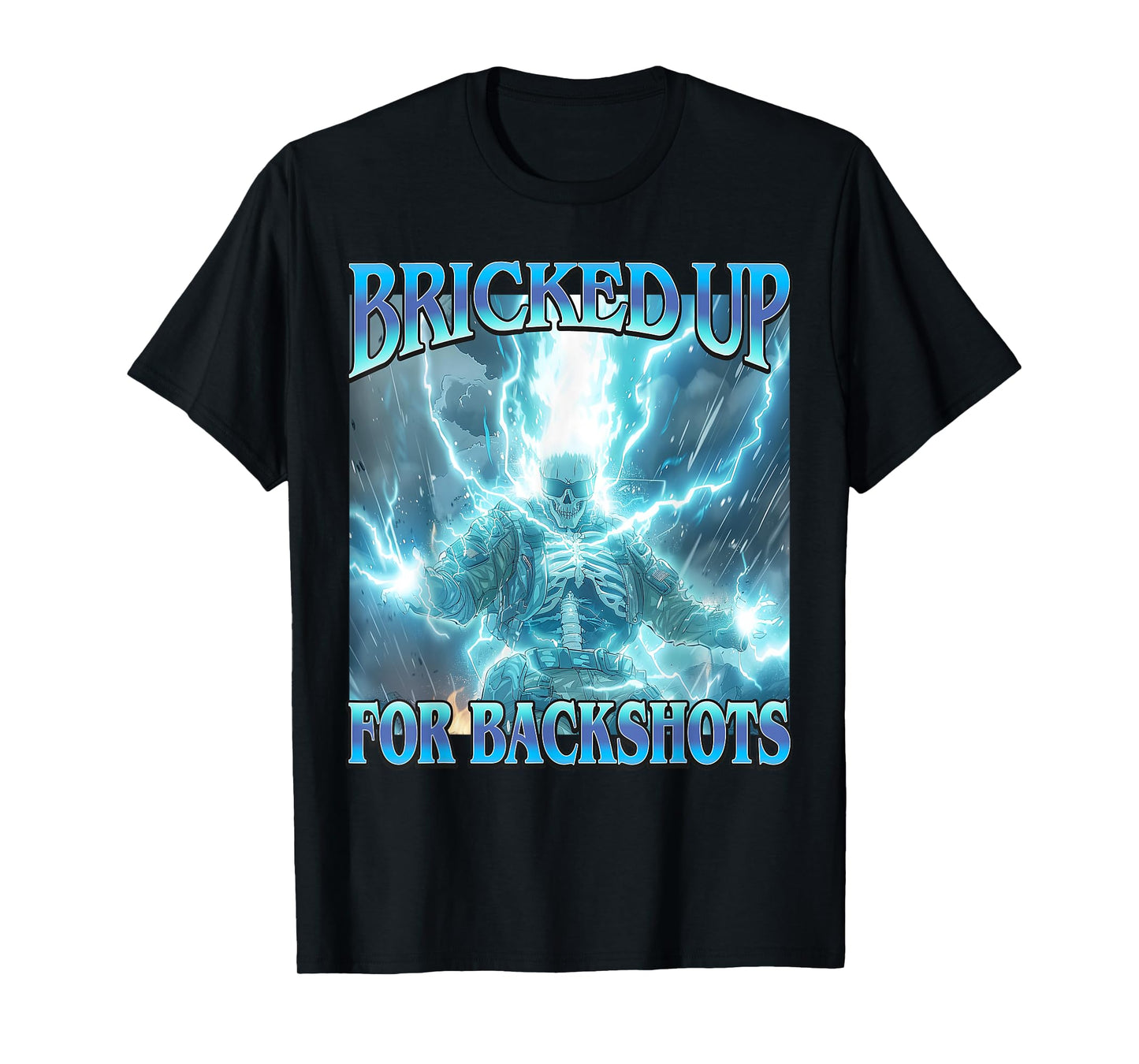 Bricked Up for Backshots - Funny Unhinged Hard Skeleton Meme T-Shirt