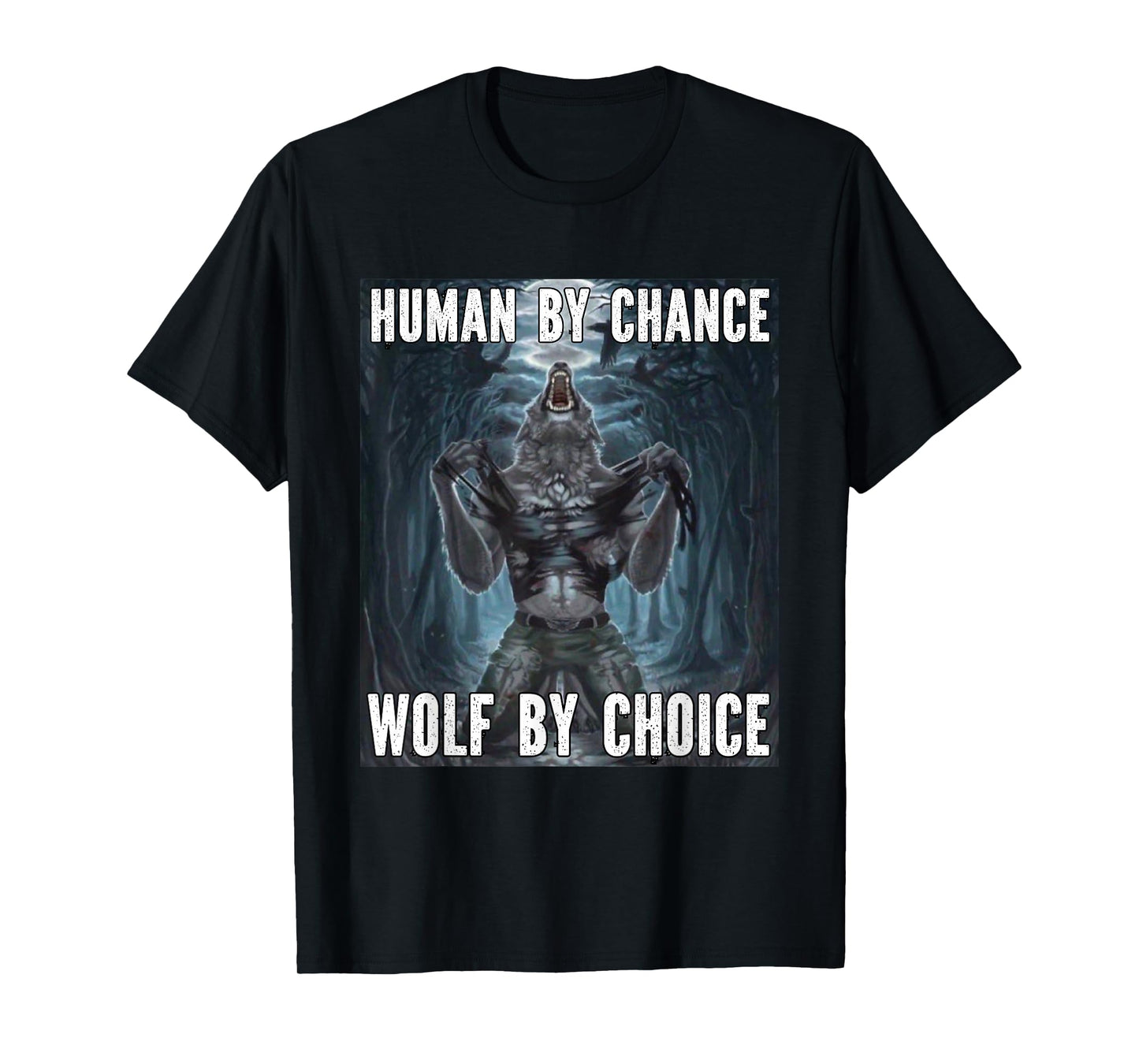 Human By Chance Wolf By Choice Funny Alpha Werewolf Meme T-Shirt
