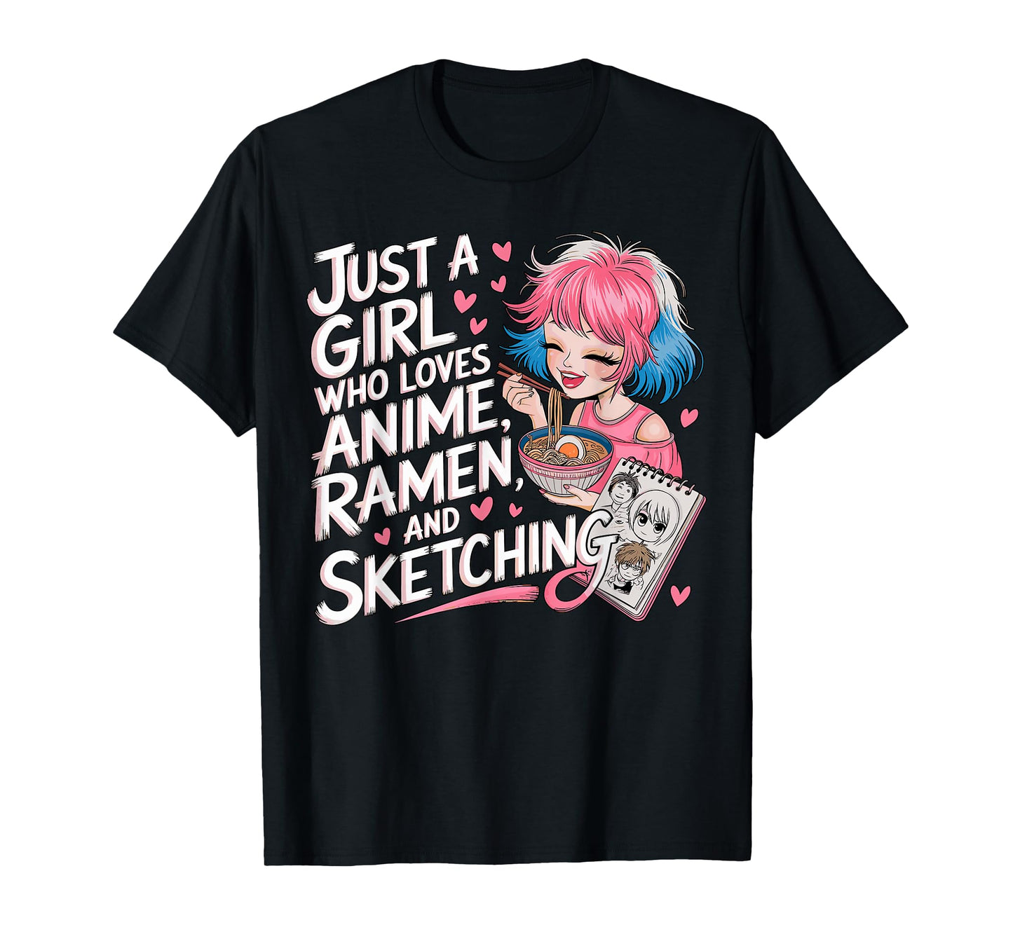 Just a Girl who loves Anime Ramen and Sketching T-Shirt