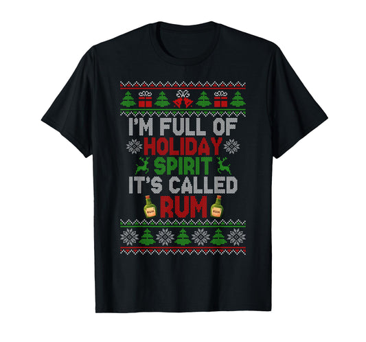I'm Full of Holiday Spirit Rum Ugly Christmas Sweater Xmas T-Shirt