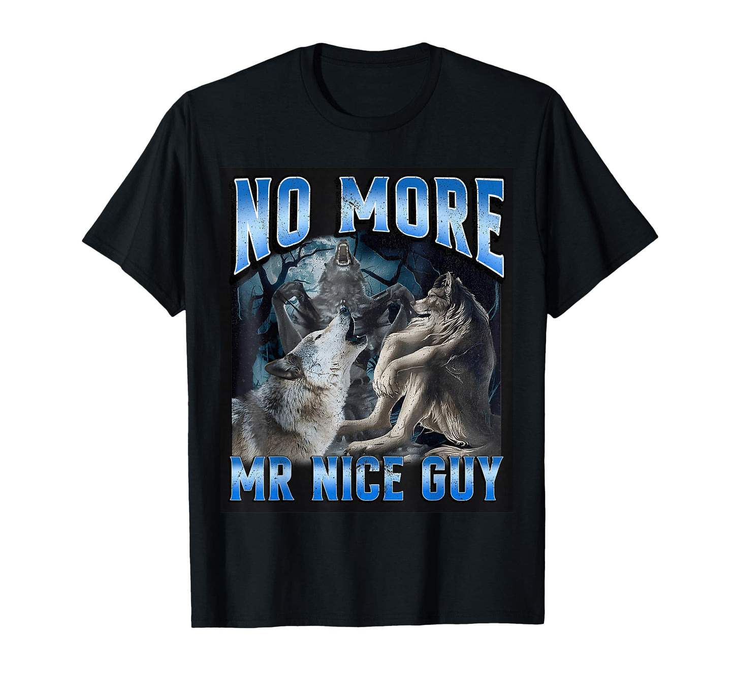 No More Mr Nice Guy Funny Alpha Wolf Meme Unhinged Brainrot T-Shirt