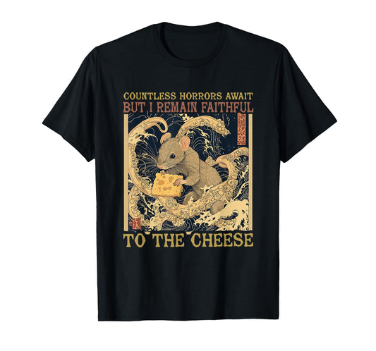 Countless Horrors Await But I Remain Faithful To The Cheese T-Shirt