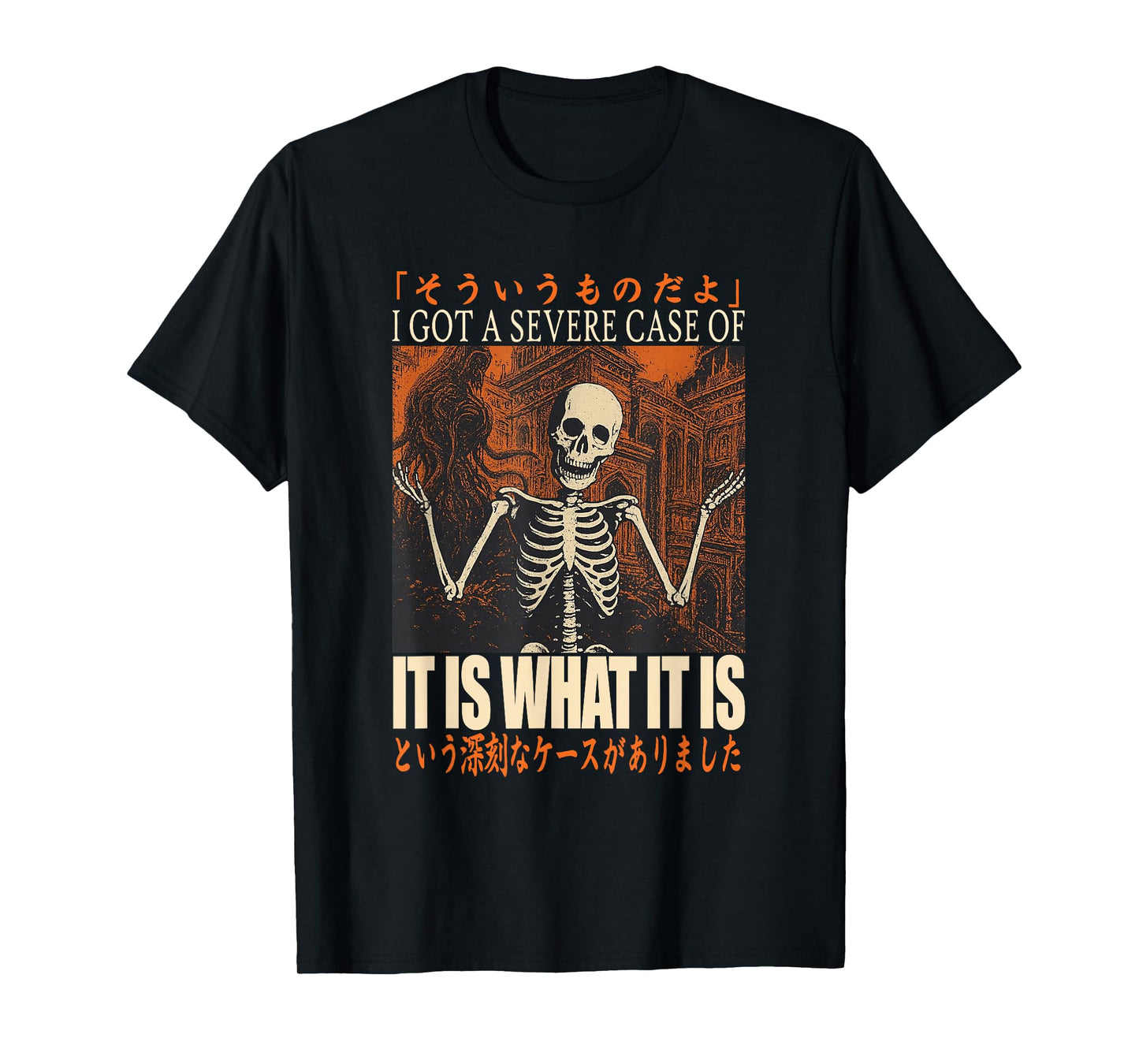 It is What It is Funny Japanese Skeleton Meme Men Women T-Shirt