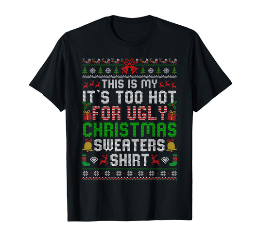 This is My Its Too Hot for Ugly Christmas Sweaters Men Women T-Shirt