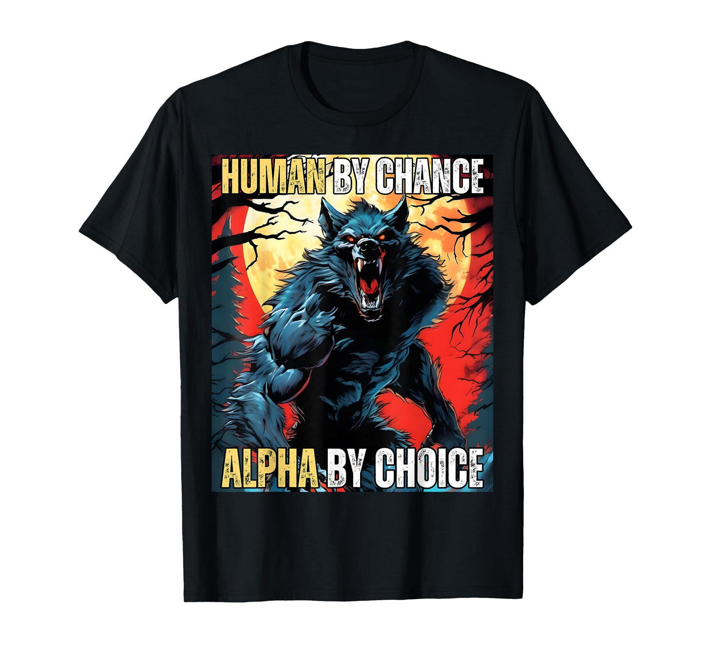 Human by Chance Alpha by Choice Cool Funny Alpha Wolf Meme T-Shirt