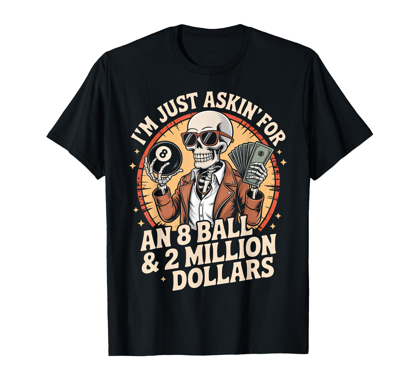 Just Asking For 8 Ball 2 Million Dollars Skeleton Humor T-Shirt