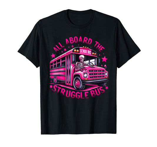 All Aboard The Struggle Bus T-Shirt