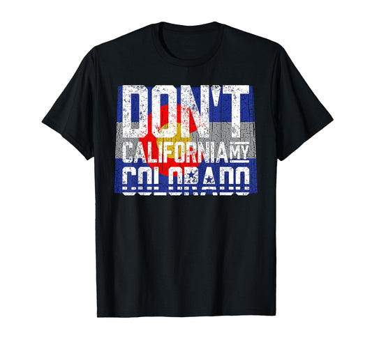 Don't California My Colorado T-Shirt