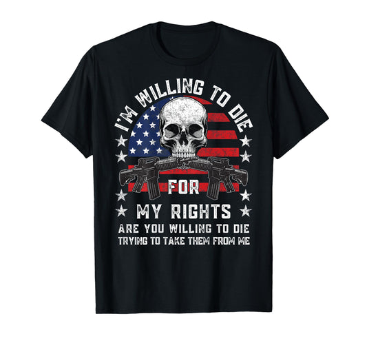 I'm Willing To Die For My Rights Gun Rights Tee Unisex-Adults Black T-Shirt