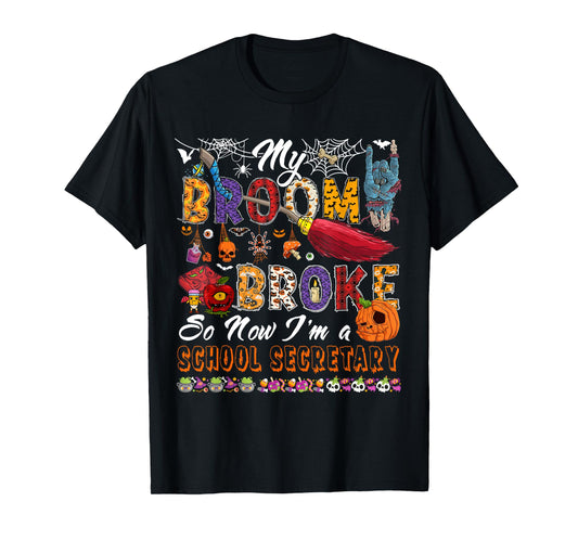 My Broom Broke So Now I'm A School Secretary Halloween Witch T-Shirt