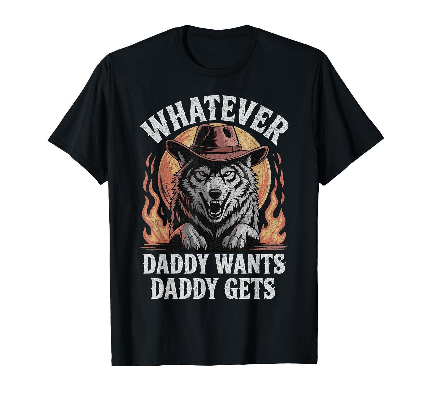 Whatever daddy wants daddy gets Wolf Dad Meme Humorous T-Shirt