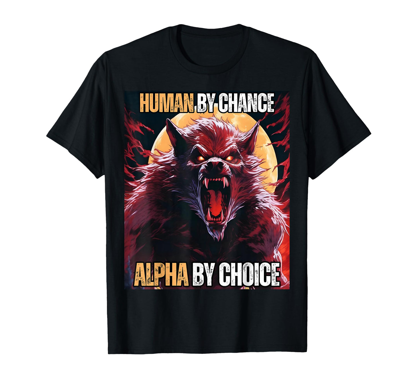 Human by Chance Alpha by Choice Cool Funny Alpha Wolf Meme T-Shirt