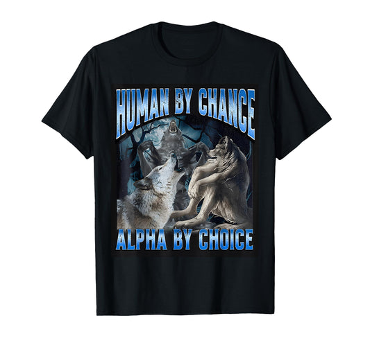 Human By Chance Alpha By Choice Cool Funny Alpha Wolf T-Shirt