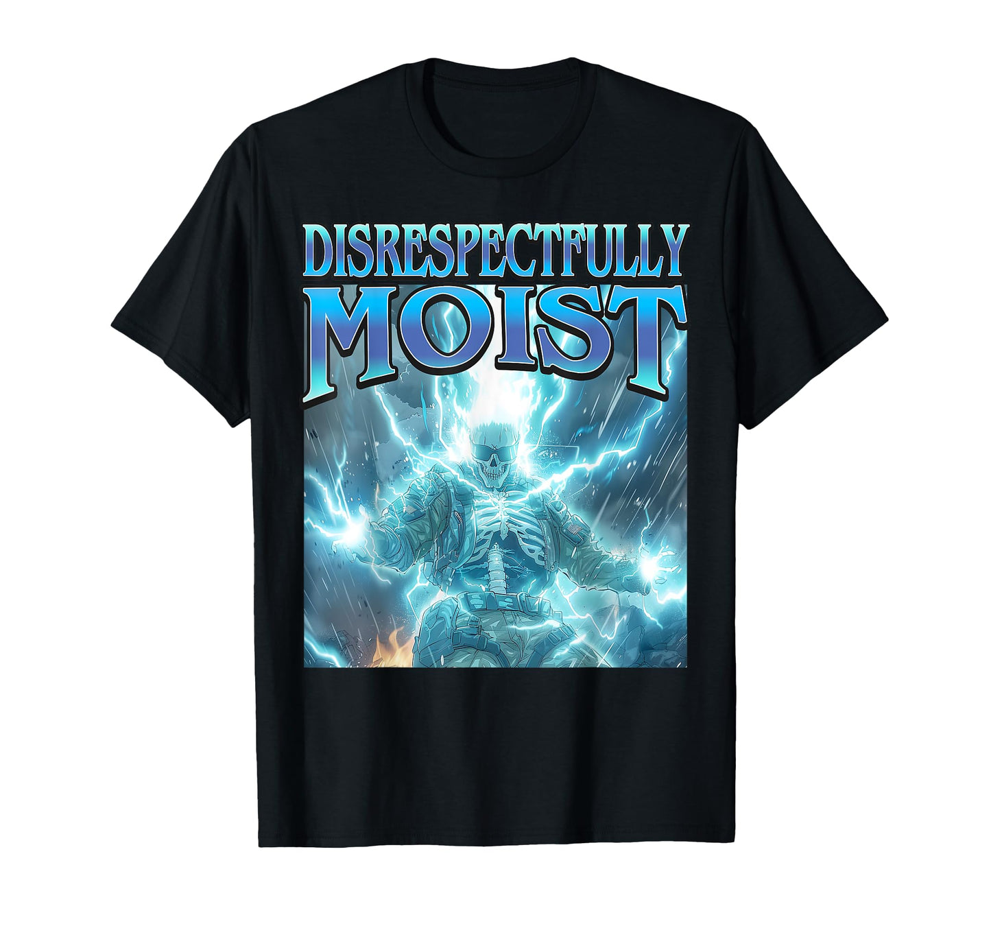 Disrespectfully Moist - Funny Hard Skeleton Unhinged Meme T-Shirt