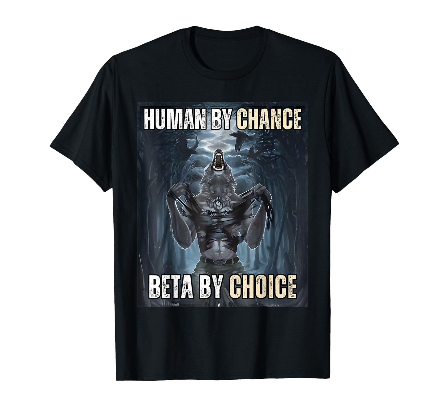 Human By Chance Beta By Choice Cool Funny Wolf Meme T-Shirt