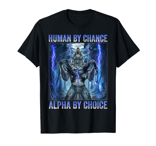 Human By Chance Alpha By Choice Cool Funny Alpha wolf Meme T-Shirt