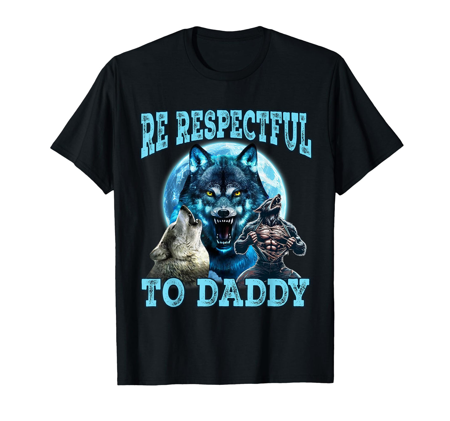 Alpha Wolf Be Respectful To Daddy Funny Meme Cringe T-Shirt