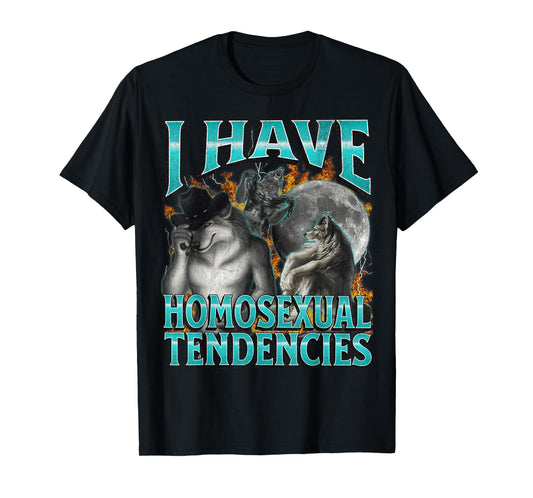 I Have Homosexual Tendencies Gay Funny Werewolf Meme Bootleg T-Shirt