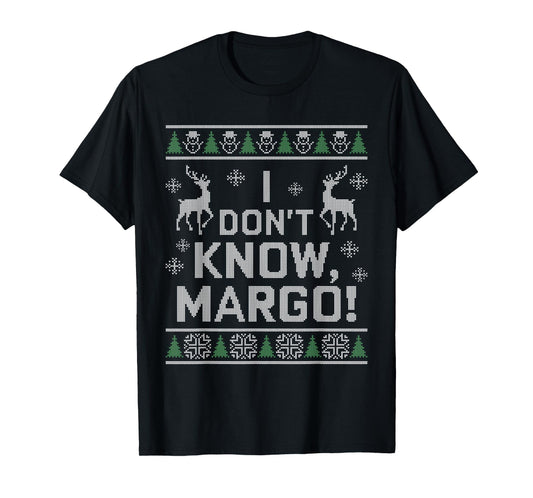 I don't know, Margo! Ugly Sweater Christmas Meme T-Shirt