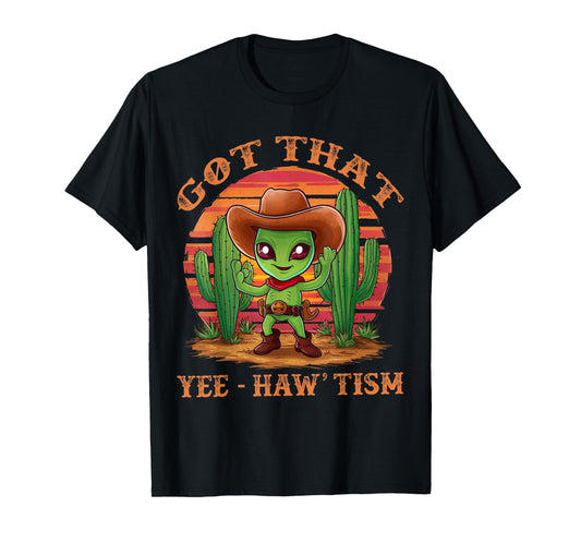 Got That Yee Haw 'Tism With Cacti Alien Cowboy T-Shirt