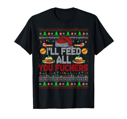 I'll Feed All You Fckers Xmas Sweater Santa Chef Cooking T-Shirt