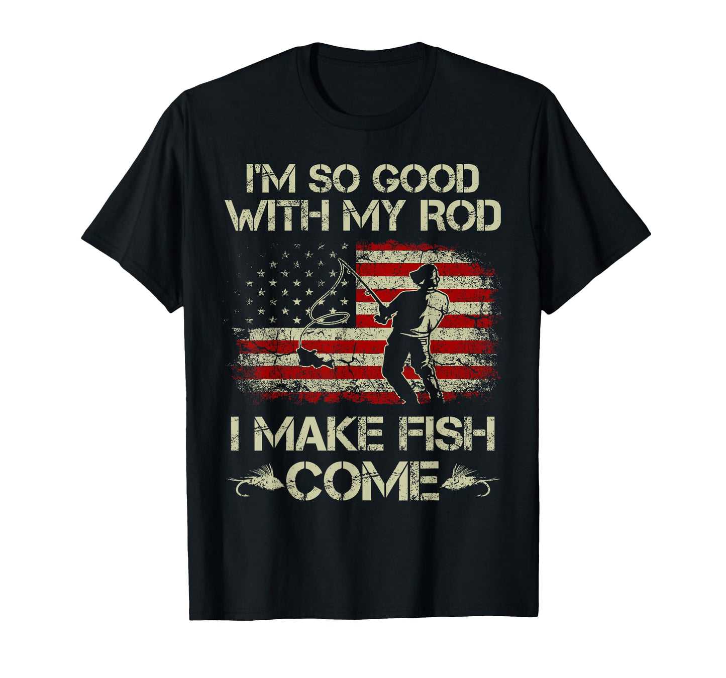 Im So Good with My Rod I Make Fish Come USA Flag Fishing Men T-Shirt