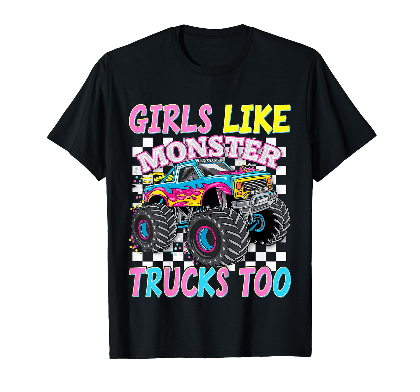 Girls Like Monster Trucks Too Monster Truck T-Shirt