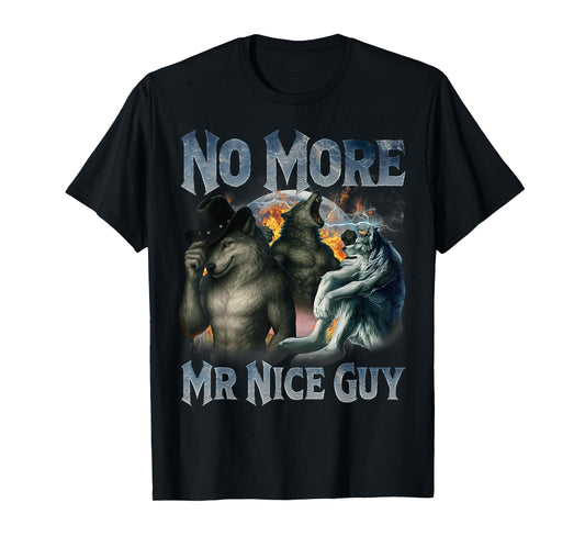 No More Mr Nice Guy Funny Alpha Wolf Meme Unhinged Brainrot T-Shirt