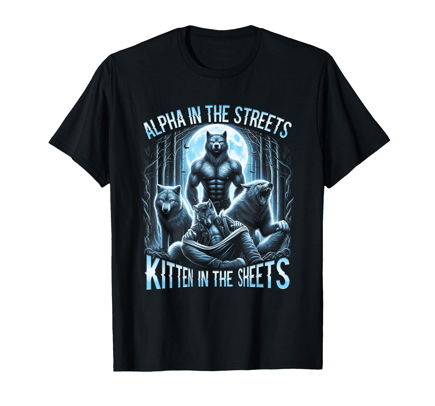 Alpha In The Streets Kitten In The Sheets Werewolf Wolf T-Shirt