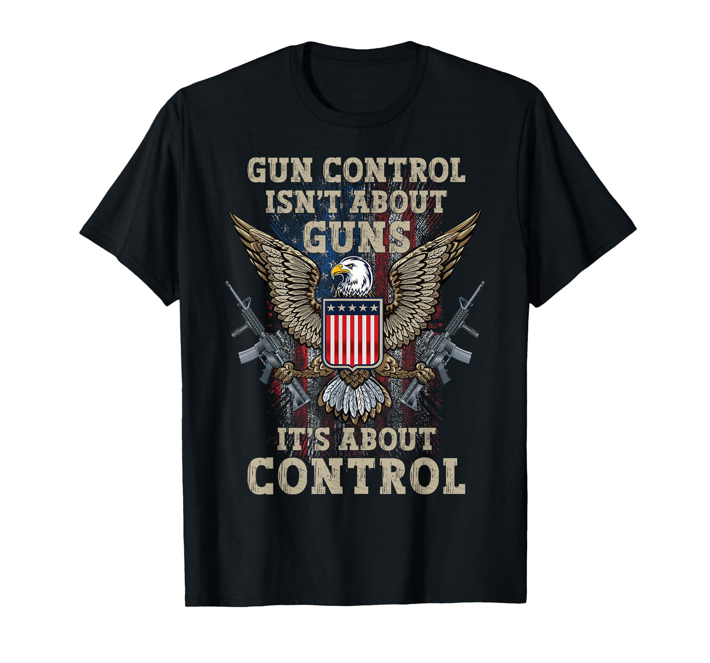 Gun Control Isn't About Guns It's About Control Pro-Gun 2A T-Shirt