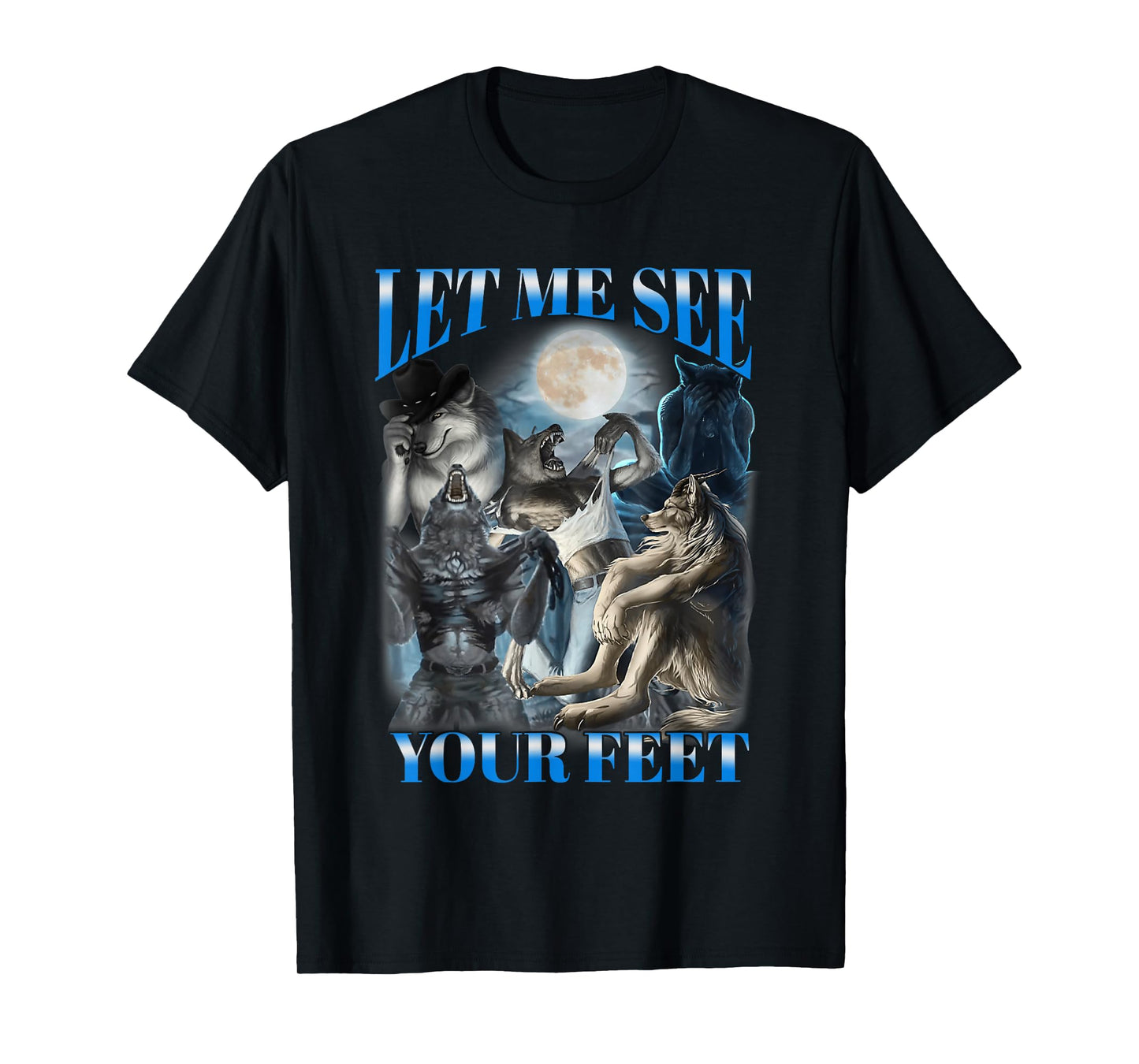Let Me See Your Feet Aggressive Cringe Wolf Werewolf Meme T-Shirt
