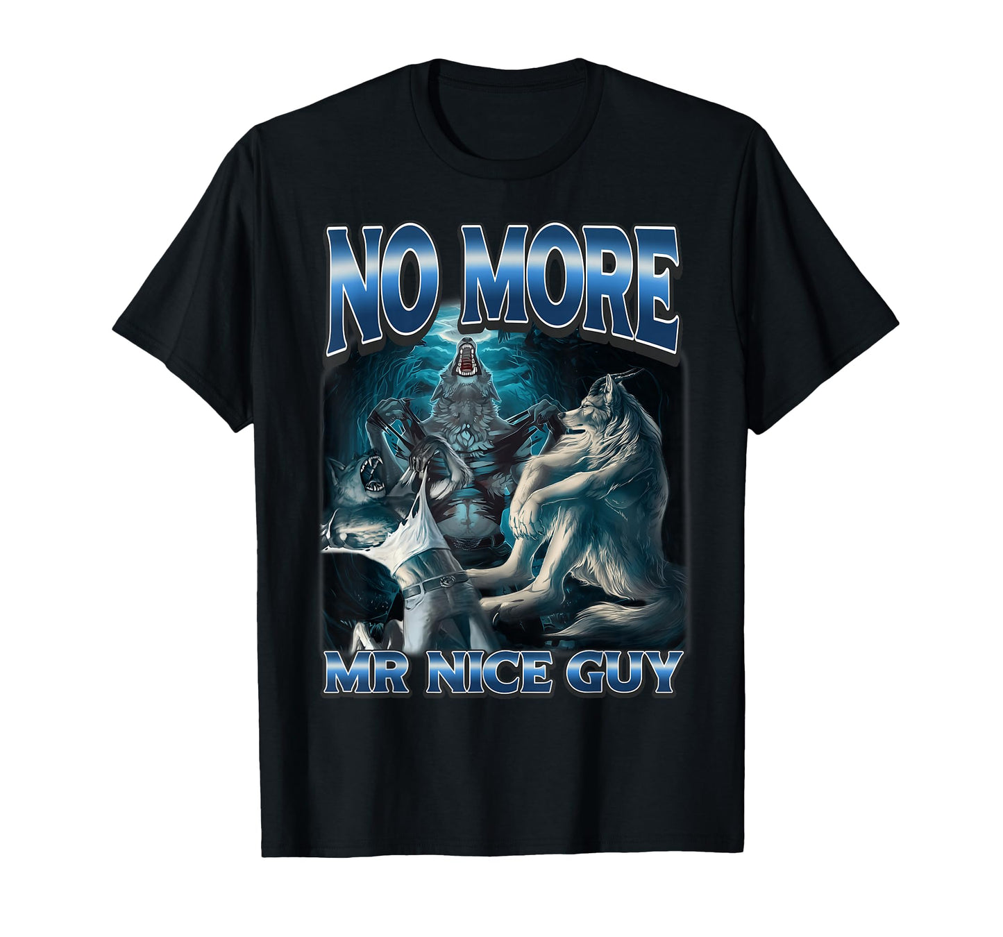 No More Mr Nice Guy Funny Alpha Wolf Meme Unhinged Werewolf T-Shirt